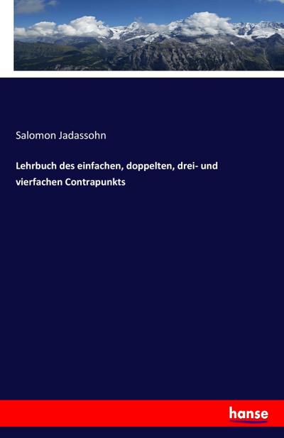 Lehrbuch des einfachen, doppelten, drei- und vierfachen Contrapunkts - Salomon Jadassohn