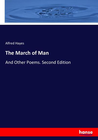 The March of Man : And Other Poems. Second Edition - Alfred Hayes