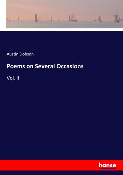 Poems on Several Occasions : Vol. II - Austin Dobson