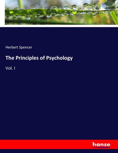 The Principles of Psychology : Vol. I - Herbert Spencer