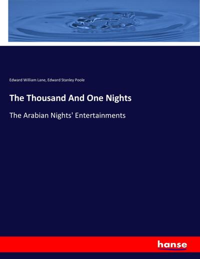 The Thousand And One Nights : The Arabian Nights' Entertainments - Edward William Lane