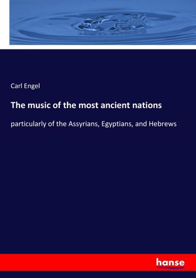 The music of the most ancient nations : particularly of the Assyrians, Egyptians, and Hebrews - Carl Engel