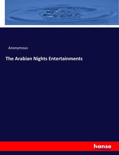 The Arabian Nights Entertainments - Anonymous