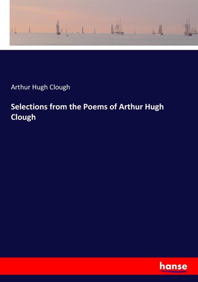 Selections from the Poems of Arthur Hugh Clough - Arthur Hugh Clough