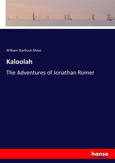 Kaloolah : The Adventures of Jonathan Romer - William Starbuck Mayo