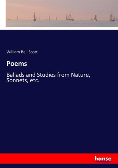 Poems : Ballads and Studies from Nature, Sonnets, etc. - William Bell Scott
