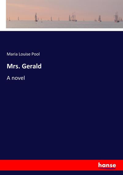 Mrs. Gerald : A novel - Maria Louise Pool