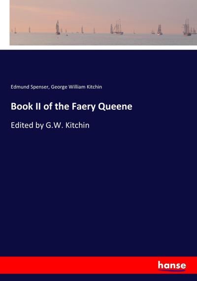 Book II of the Faery Queene : Edited by G.W. Kitchin - Edmund Spenser