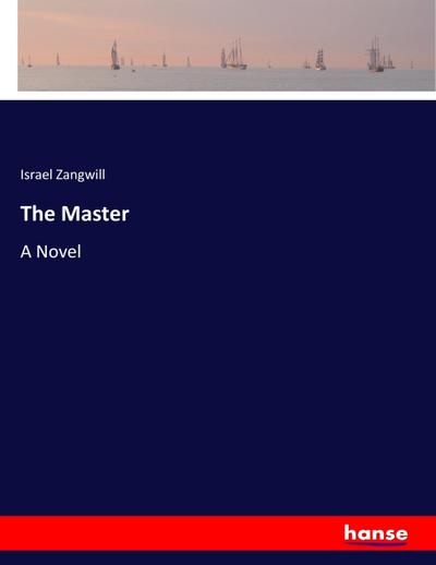 The Master : A Novel - Israel Zangwill