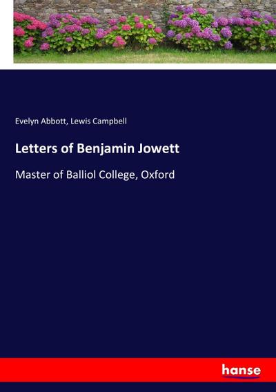 Letters of Benjamin Jowett : Master of Balliol College, Oxford - Evelyn Abbott