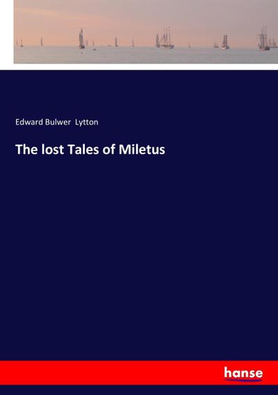 The lost Tales of Miletus - Edward Bulwer Lytton