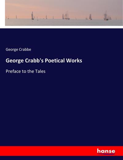 George Crabb's Poetical Works : Preface to the Tales - George Crabbe