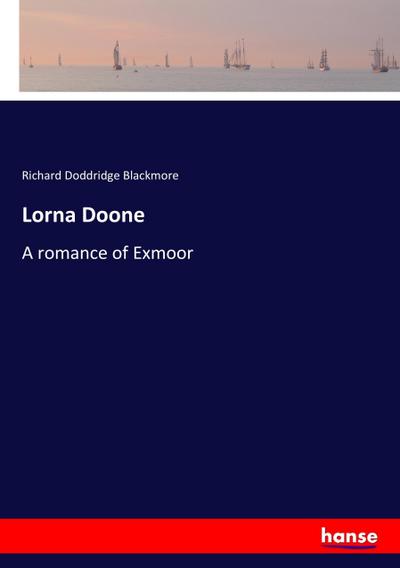 Lorna Doone : A romance of Exmoor - Richard Doddridge Blackmore