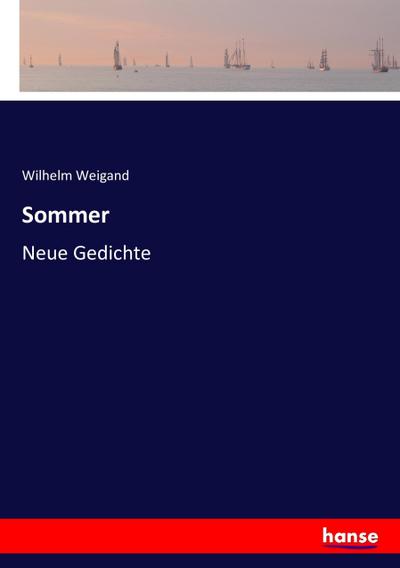 Sommer : Neue Gedichte - Wilhelm Weigand