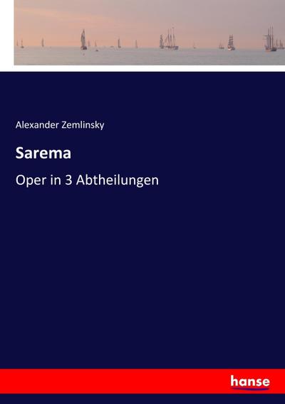 Sarema : Oper in 3 Abtheilungen - Alexander Zemlinsky