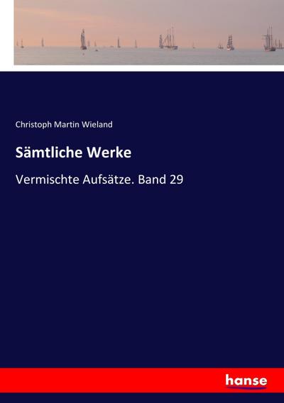 Sämtliche Werke: Vermischte Aufsätze. Band 29