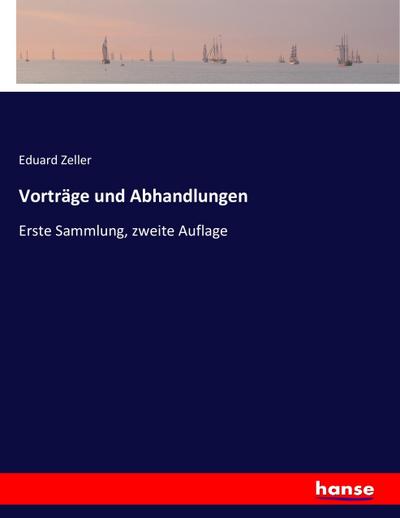 Vorträge und Abhandlungen : Erste Sammlung, zweite Auflage - Eduard Zeller