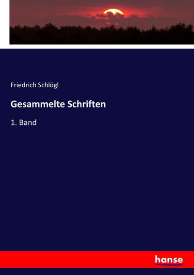 Gesammelte Schriften : 1. Band - Friedrich Schlögl