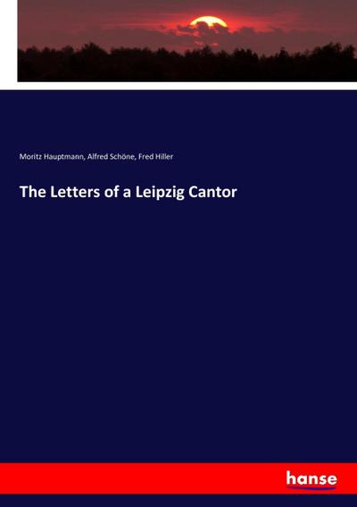 The Letters of a Leipzig Cantor - Moritz Hauptmann