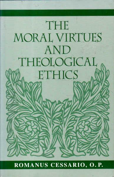 The Moral Virtues and Theological Ethics - Cessario, Romanus