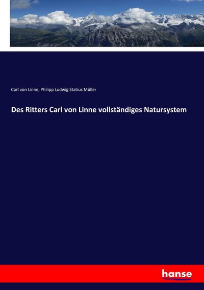 Des Ritters Carl von Linne vollständiges Natursystem - Carl Von Linne