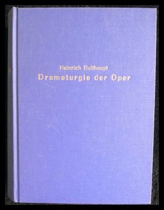 Dramaturgie der Oper Erster und zweiter Band Mit Notenbeispielen Neudruck der 2. neu bearb. Auflage, Leipzig, Breitkopf u. Härtel, 1902 - Bulthaupt, Heinrich
