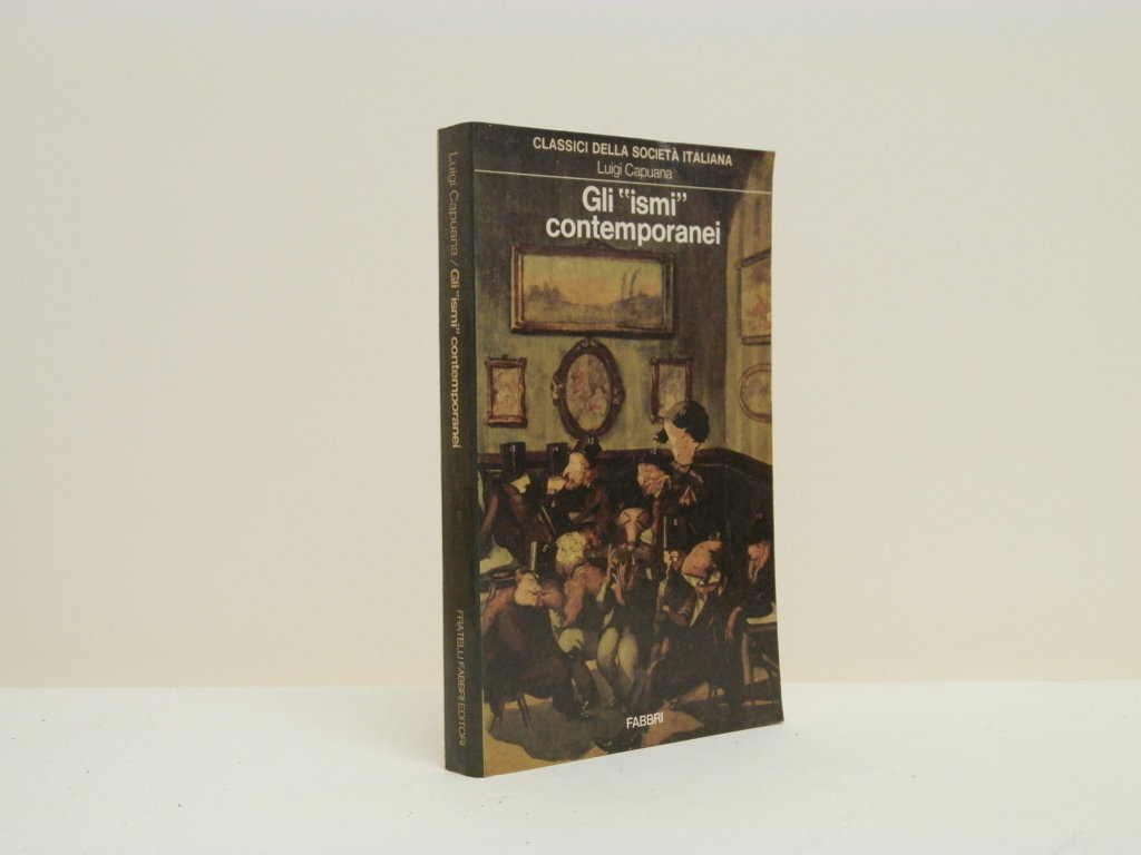 Gli "ismi" contemporanei. Verismo, Simbolismo, Idealismo, Cosmopolitismo ed altri saggi di critica letteraria ed artistica. - Capuana, Luigi