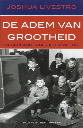 De adem van grootheid. Nederland in de jaren vijftig. isbn 9789035130074 - LIVESTRO, JOSHUA.