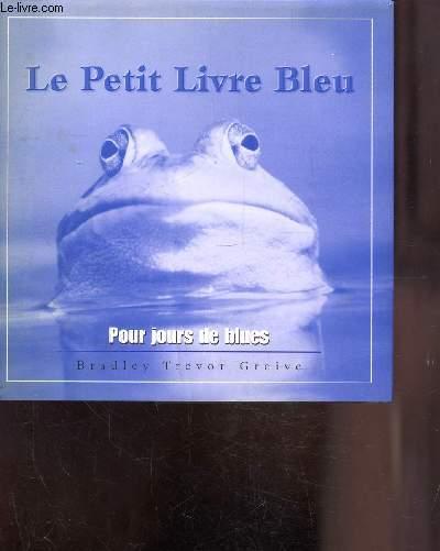 LE PETIT LIVRE BLEU POUR LES JOURS DE BLUES - GREIVE TREVOR BRADLEY