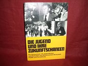 Die Jugend und ihre Zukunftschancen. Ein Symposium mit Jugendlichen und Vertretern aus Wissenschaft, Wirtschaft, Politik und Verwaltung