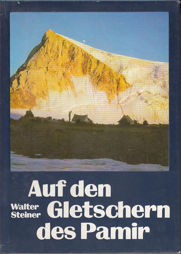 Auf den Gletschern des Pamir - Ein geologisches Abenteuer. - Walter Steiner