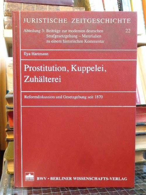 Prostitution, Kuppelei, Zuhälterei. Reformdiskussion und Gesetzgebung seit 1870. - Hartmann, Ilya