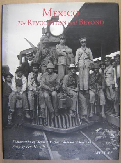 Mexico. The revolution and beyond. Photographs by Agustin Victor Casola 1900-1940. - Casasola, Agustín Víctor