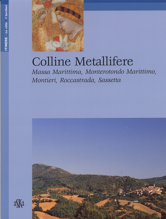 Colline Metallifere. Massa Marittima, Monterotondo Marittimo, Montieri, Roccastrada, Sassetta - Nacci Laura