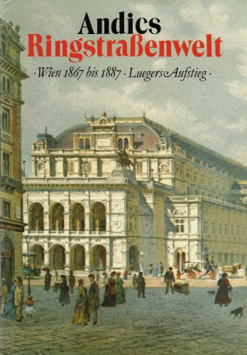 Ringstrassenwelt : Wien 1867 - 1887 ; Luegers Aufstieg. - ANDICS, Hellmut