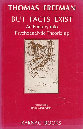 But facts exist. An enquiry into psychoanalytic theorizing. Foreword by Brian Martindale. - Freeman, Thomas