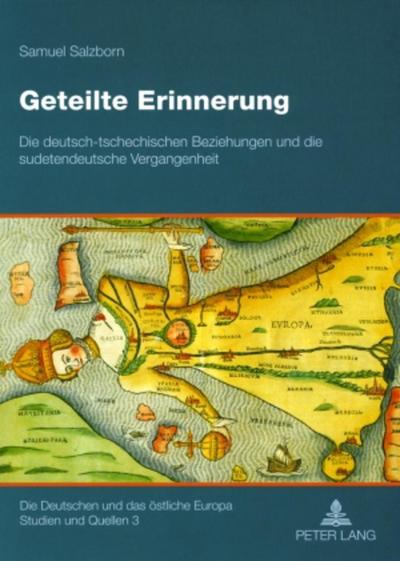 Geteilte Erinnerung : Die deutsch-tschechischen Beziehungen und die sudetendeutsche Vergangenheit - Samuel Salzborn