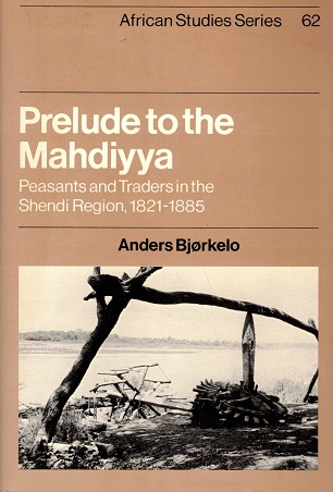 Prelude to the Mahdiyya Peasants and traders in the Shendi region, 1821-1885 - Bjorkelo, Anders