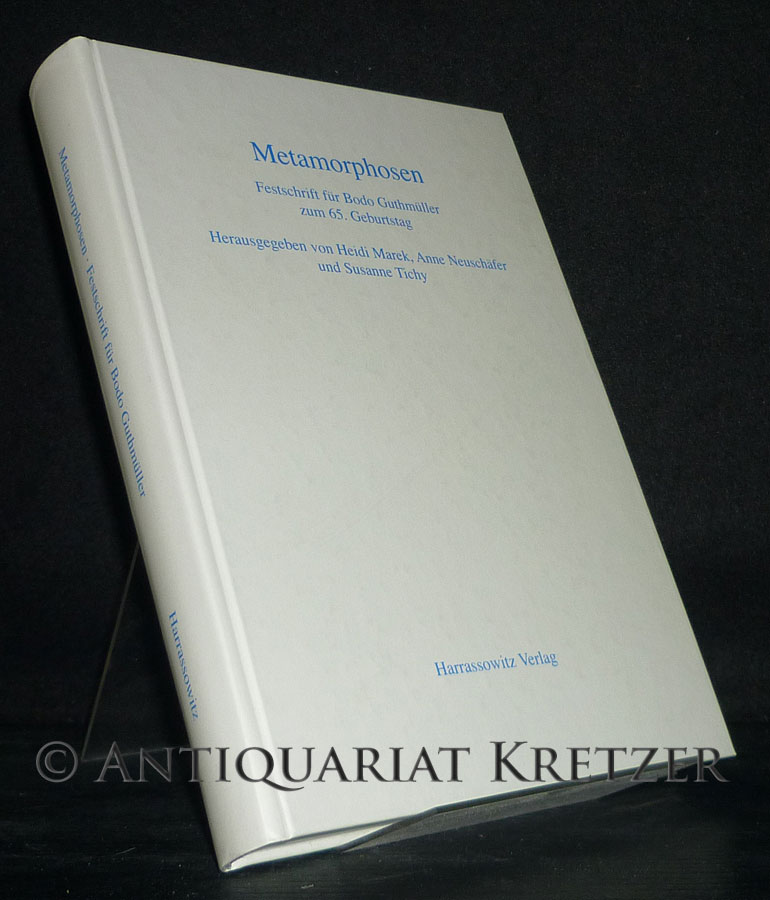 Metamorphosen. Wandlungen und Verwandlungen in Literatur, Sprache und Kunst von der Antike bis zur Gegenwart. Festschrift für Bodo Guthmüller zum 65. Geburtstag. [Herausgegeben von Heidi Marek, Anne Neuschäfer und Susanne Tichy]. - Marek, Heidi (Hrsg.) and Bodo Guthmüller