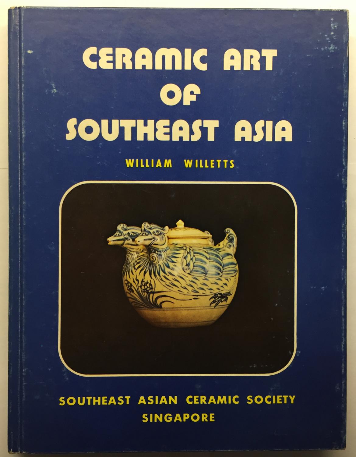 Ceramic Art of Southeast Asia by Willetts, William Good Hardcover