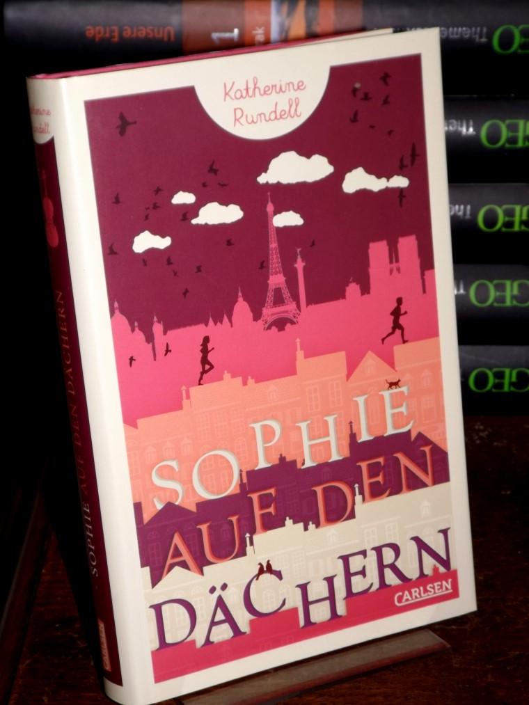 Sophie auf den Dächern. Aus dem Englischen von Henning Ahrens. - Rundell, Katherine