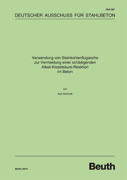 Verwendung von Steinkohlenflugasche zur Vermeidung einer schädigenden Alkali-Kieselsäure-Reaktion im Beton (DAfStb-Heft) - Schmidt, Karl