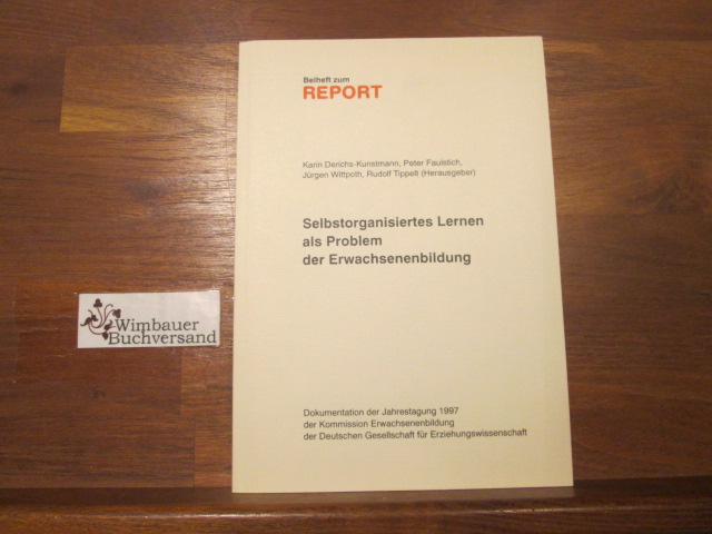 Selbstorganisiertes Lernen als Problem der Erwachsenenbildung. Karin Derichs-Kunstmann . (Hrsg.). [Red.: Kommission Erwachsenenbildung der Deutschen Gesellschaft für Erziehungswissenschaft (Vorstand)] / Deutsche Gesellschaft für Erziehungswissenschaft. Kommission Erwachsenenbildung: Dokumentation der Jahrestagung . der Kommission Erwachsenenbildung der Deu - Derichs-Kunstmann, Karin (Hrsg.)