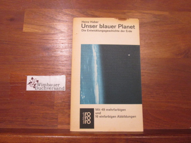 Unser blauer Planet : Die Entwicklungsgeschichte d. Erde. rororo-Taschenbuch ; Ausg. 6609/6610 : rororo-sachbuch - Haber, Heinz