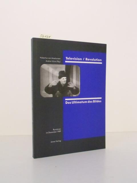 Television / Revolution. Das Ultimatum des Bildes. Rumänien im Dezember 1989. - Amelunxen, Hubertus von und Andrei Ujica (Hrsg.)