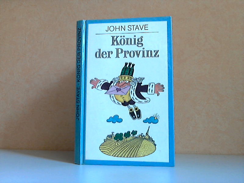 König der Provinz - Liebenswürdige und unliebenswürdige Geschichten - Stave, John;