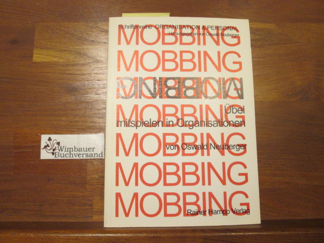 Mobbing : übel mitspielen in Organisationen. Schriftenreihe Organisation & Personal ; Bd. 5 - Neuberger, Oswald