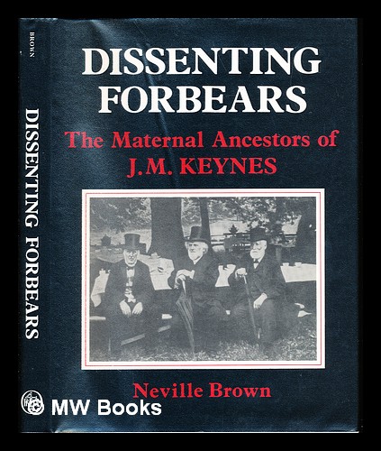 Dissenting forbears : the maternal ancestors of J. M. Keynes / Neville Brown - Brown, Neville
