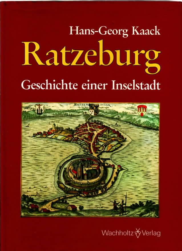 Ratzeburg : Geschichte einer Inselstadt ; Regierungssitz - geistliches Zentrum, bürgerliches Gemeinwesen Hans-Georg Kaack - Kaack, Hans-Georg