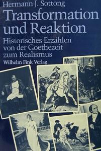 Transformation und Reaktion. Historisches Erzählen von der Goethezeit zum Realismus - Sottong, Hermann J.